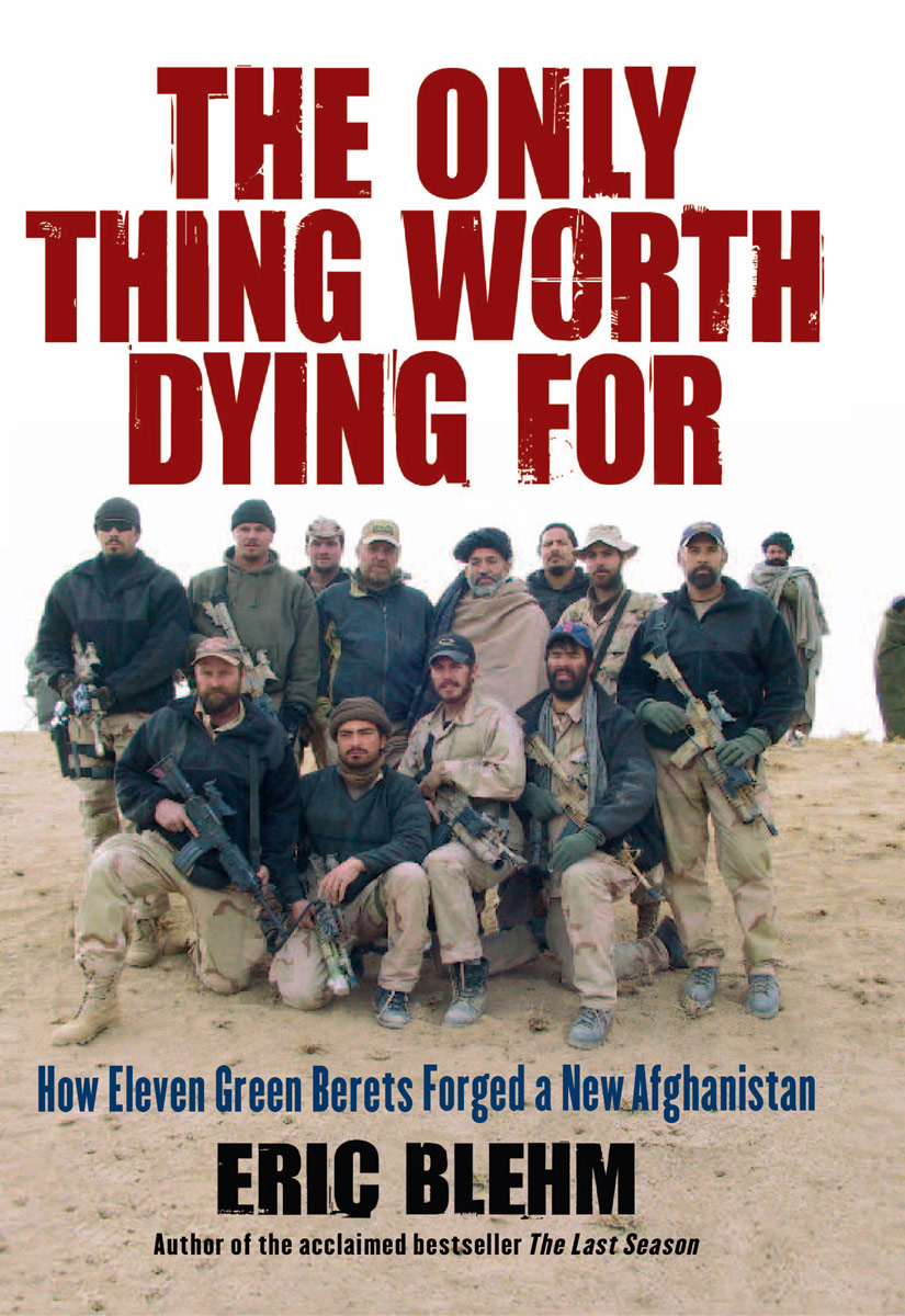 The Only Thing Worth Dying For: How Eleven Green Berets Fought for a New Afghanistan
