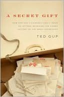 A Secret Gift: How One Man's Kindness--And a Trove of Letters--Revealed the Hidden History of the Great Depression