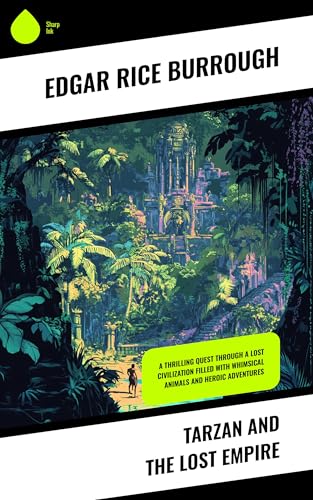 Tarzan and the Lost Empire: A Thrilling Quest Through a Lost Civilization Filled With Whimsical Animals and Heroic Adventures