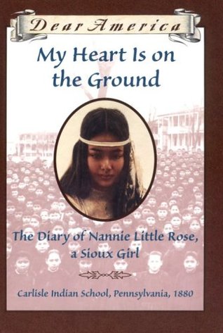 My Heart Is on the Ground: The Diary of Nannie Little Rose, a Sioux Girl