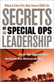 Secrets of Special Ops Leadership: Dare the Impossible--Achieve the Extraordinary