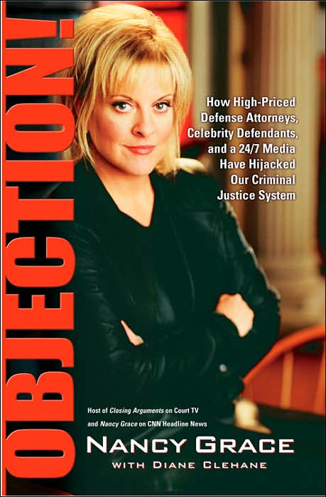 Objection!: How High-Priced Defense Attorneys, Celebrity Defendants, and a 24/7 Media Have Hijacked Our Criminal
