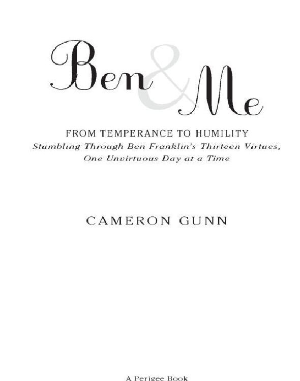 Ben and Me: From Temperance to Humility--Stumbling Through Ben Franklin's Thirteen Virtues,One Unvirtuous Day at a Time