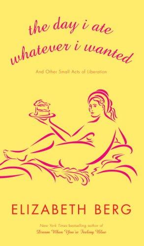 The Day I Ate Whatever I Wanted: And Other Small Acts of Liberation
