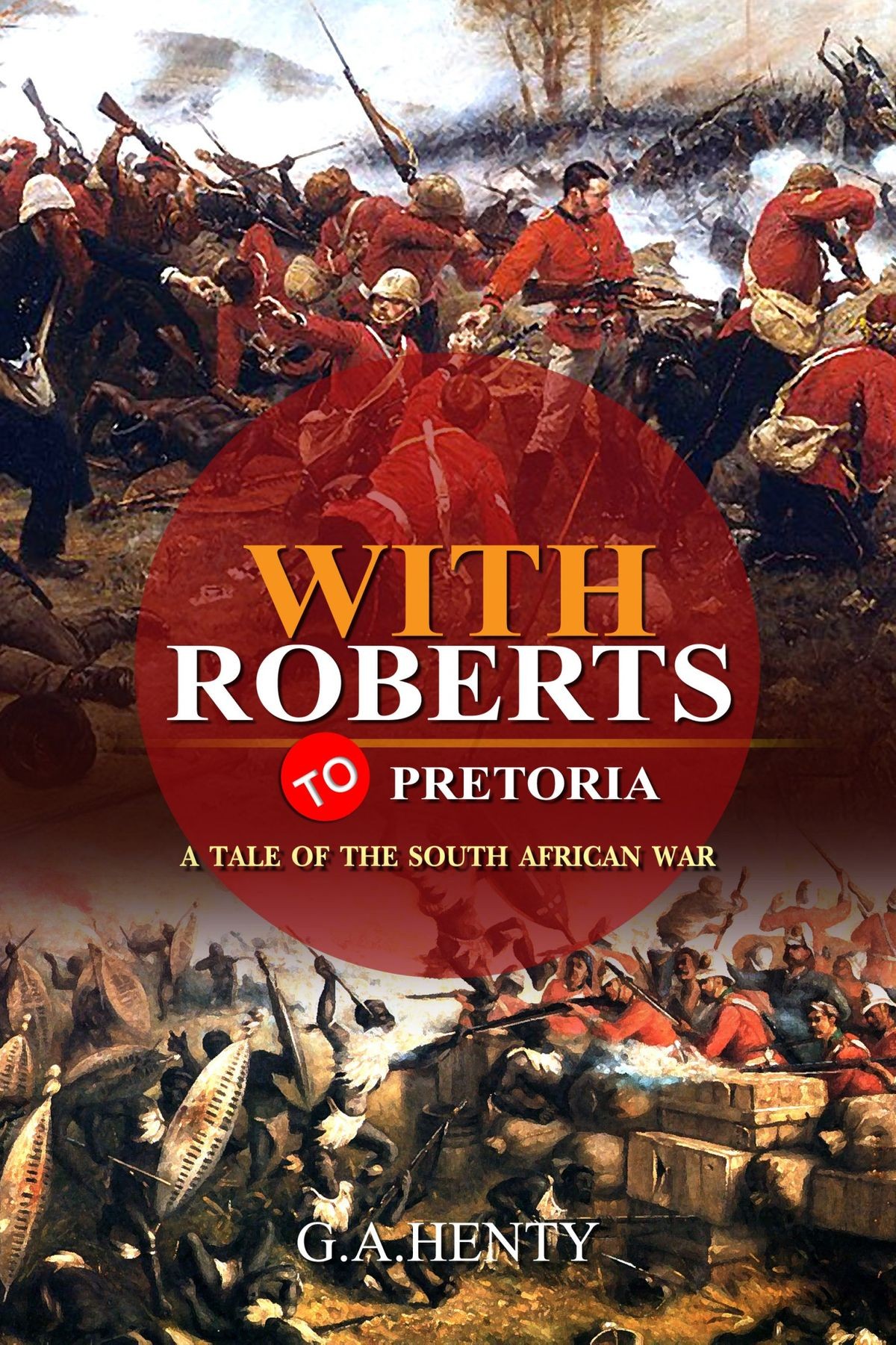 With Roberts to Pretoria, a Tale of the South African War