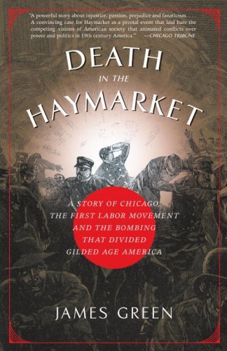 Death in the Haymarket: A Story of Chicago, the First Labor Movement and the Bombing That Divided Gilded Age America