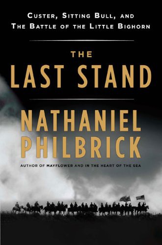 The Last Stand: Custer, Sitting Bull and the Battle of the Little Big Horn