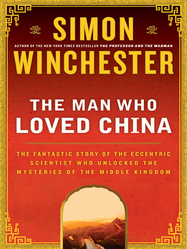 The Man Who Loved China: Joseph Needham & the Making of a Masterpiece