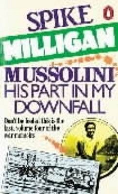 Mussolini: His Part in My Downfall