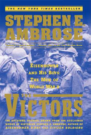 The Victors: Eisenhower and His Boys the Men of World War Ii