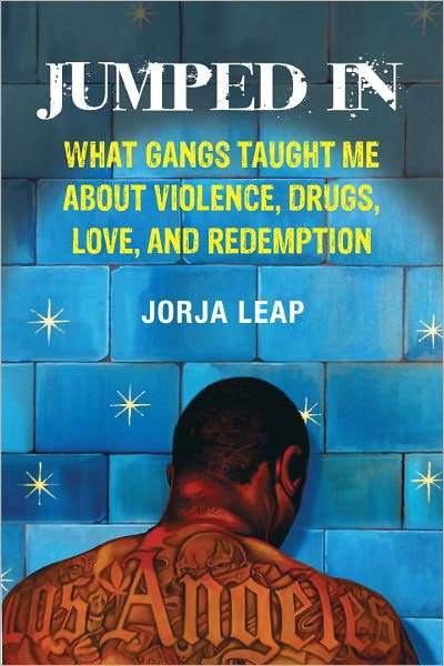 Jumped In: What Gangs Taught Me About Violence, Drugs, Love, and Redemption