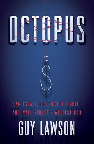 Octopus: Sam Israel, the Secret Market, and Wall Street's Wildest Con