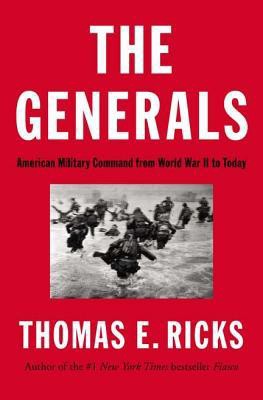 The Generals: American Military Command From World War II to Today