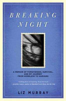 Breaking Night: A Memoir of Forgiveness, Survival, and My Journey From Homeless to Harvard