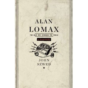 Alan Lomax: The Man Who Recorded the World