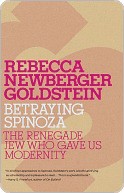 Betraying Spinoza: The Renegade Jew Who Gave Us Modernity