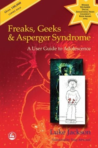 Freaks, Geeks & Aspergers Syndrome: A User Guide to Adolescence