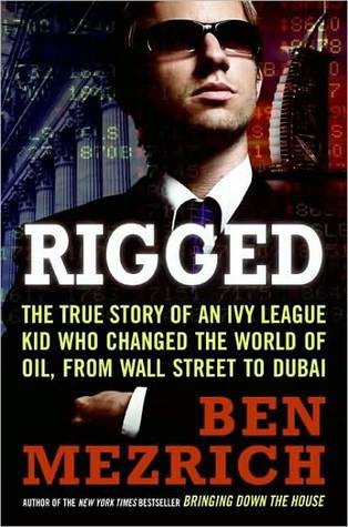 Rigged: The True Story of an Ivy League Kid Who Changed the World of Oil, From Wall Street to Dubai