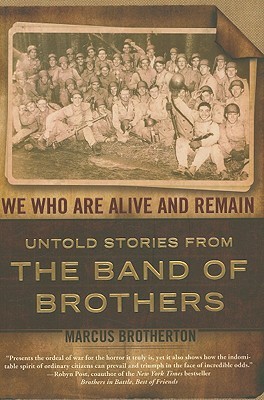 We Who Are Alive and Remain: Untold Stories From the Band of Brothers