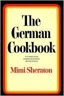 The German Cookbook: A Complete Guide to Mastering Authentic German Cooking
