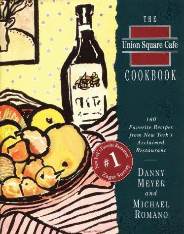 The Union Square Cafe Cookbook: 160 Favorite Recipes From New York's Acclaimed Restaurant