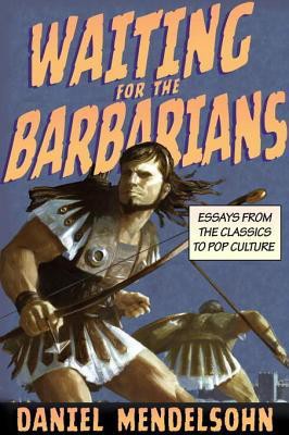 Waiting for the Barbarians: Essays From the Classics to Pop Culture