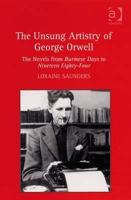 The Unsung Artistry of George Orwell: The Novels From Burmese Days to Nineteen Eighty-Four