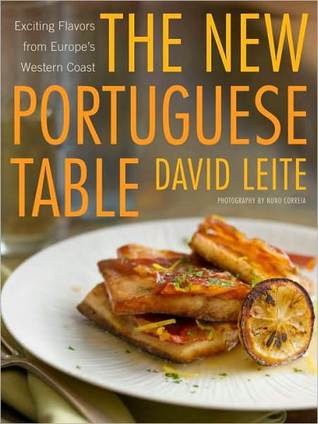 The New Portuguese Table: Exciting Flavors From Europe's Western Coast