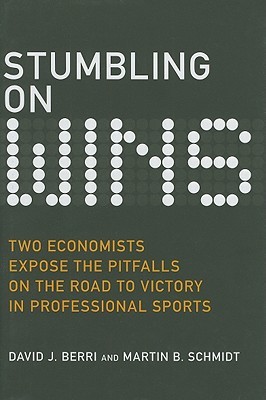Stumbling on Wins: Two Economists Expose the Pitfalls on the Road to Victory in Professional Sports