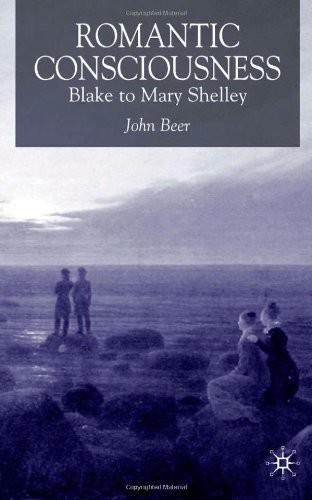 Romantic Consciousness: Blake to Mary Shelley