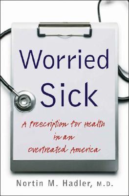 Worried Sick: A Prescription for Health in an Overtreated America