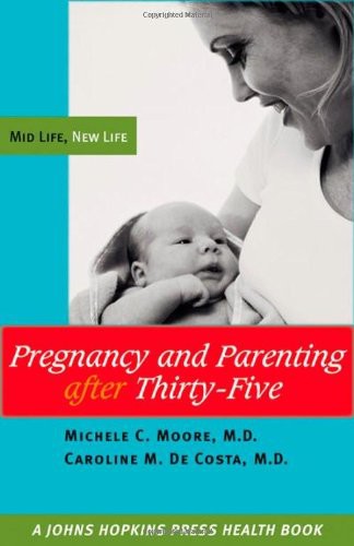 Pregnancy and Parenting After Thirty-Five: Mid Life, New Life