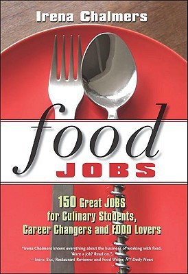 Food Jobs: 150 Great Jobs for Culinary Students, Career Changers and FOOD Lovers