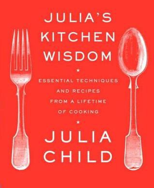 Julia's Kitchen Wisdom: Essential Techniques and Recipes
