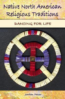 Native North American Religious Traditions: Dancing for Life