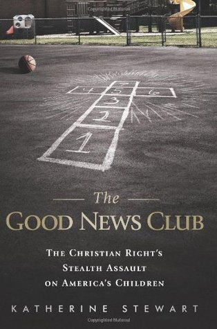 The Good News Club: The Christian Right's Stealth Assault on America's Children