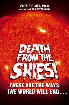 Death From the Skies!: These Are the Ways the World Will End...
