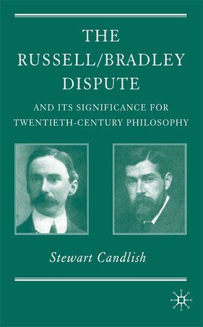 Russell/Bradley Dispute and Its Significance for Twentieth Century Philosophy