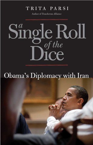 A Single Roll of the Dice: Obama's Diplomacy With Iran