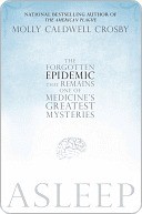 Asleep: The Forgotten Epidemic That Remains One of Medicine's Greatest Mysteries