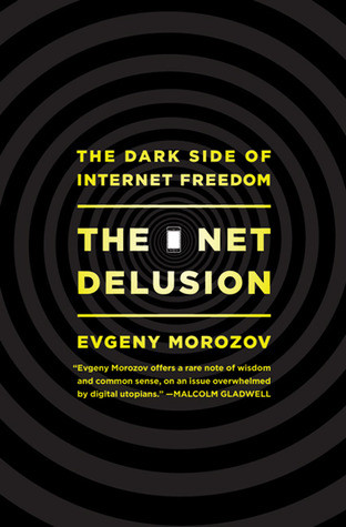 The Net Delusion: The Dark Side of Internet Freedom