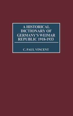 A Historical Dictionary of Germany's Weimar Republic, 1918-1933