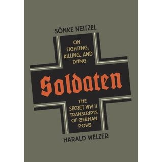 Soldaten: On Fighting, Killing, and Dying, the Secret WWII Transcripts of German POWS
