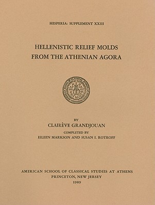Hellenistic Relief Molds From the Athenian Agora