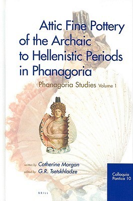 Attic Fine Pottery of the Archaic to Hellenistic Periods in Phanagoria: Phanagoria Studies