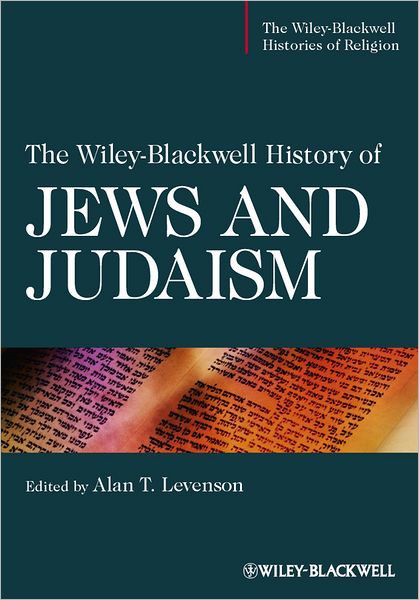 The Wiley-Blackwell History of Jews and Judaism