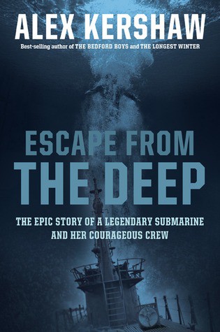 Escape From the Deep: A Legendary Submarine and Her Courageous Crew