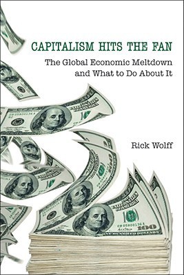Capitalism Hits the Fan: The Global Economic Meltdown and What to Do About It