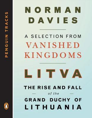 Vanished Kingdoms: The History of Half-Forgotten Europe