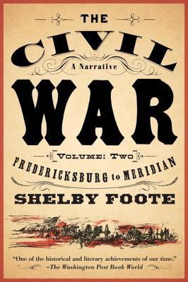The Civil War: A Narrative: Volume 2: Fredericksburg to Meridian